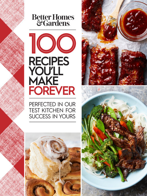 Title details for Better Homes and Gardens: 100 Recipes You'll Make Forever by Better Homes and Gardens - Wait list